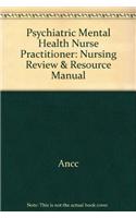 Psychiatric Mental Health Nurse Practitioner: Nursing Review & Resource Manual