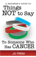 Things Not To Say To Someone Who Has Cancer - A Beginners Guide