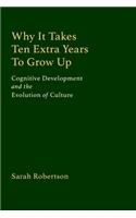 Why It Takes Ten Extra Years To Grow Up: Cognitive Development and the Evolution of Culture