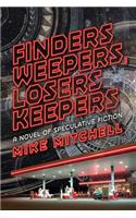 Finders Weepers, Losers Keepers: A Novel of Speculative Fiction