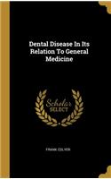 Dental Disease In Its Relation To General Medicine