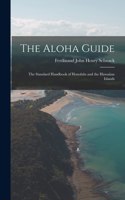 Aloha Guide; the Standard Handbook of Honolulu and the Hawaiian Islands