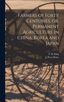 Farmers of Forty Centuries, or, Permanent Agriculture in China, Korea and Japan