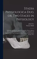 Stadia Physiologica Duo, or, Two Stages in Physiology