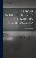 Lessons Introductory to the Modern Higher Algebra