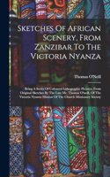 Sketches Of African Scenery, From Zanzibar To The Victoria Nyanza