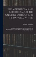 Macrocosm and Microcosm, Or, the Universe Without and the Universe Within