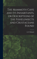 Mammoth Cave and its Inhabitants, or Descriptions of the Fishes, insects and Crustaceans Found