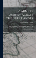 A Mining Journey Across the Great Andes: With Explorations in the Silver Mining Districts of the Provinces of San Juan and Mendoza, and a Journey Across the Pampas to Buenos Ayres