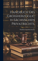 Handbuch des Großherzoglich-Sächsischen Privatrechts.