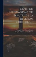 Génie Du Christianisme Ou Beautés De La Religion Chrétienne; Volume 2