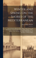 Winter and Spring On the Shores of the Mediterranean