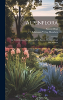 Alpenflora; die Verbreitetsten Alpenpflanzen von Bayern, Österreich und der Schweiz