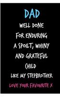 Dad Well Done for Enduring a Spoilt Whiny: Rude Gag Stepfather's Book from Stepson Stepdaughter Stepchild - Funny Adult Novelty Birthday Xmas Journal Father to Write Ideas and Bad Jokes Humor