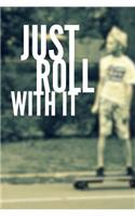 Just Roll With It: Skateboarding Notebook (Personalized Gift for Skateboarder)(Oxford Reading Tree TreeTops Reflect)