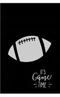 It's Game Time: Blank Journal and Football Notebook, Lined Pages, For Work or Home, To Do List, Fanbook, Planning, Strategy and Skills, Football on Black