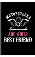 Motorcycles Diamonds are Girls Bestfriend