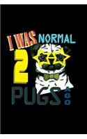 I Was Normal 2 Pugs Ago: Notebook Journal Diary 110 Lined pages