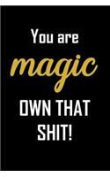 You are magic, own that shit.
