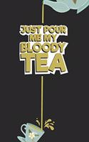 Just pour me My Bloody Tea!