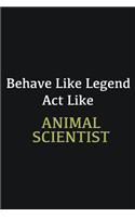 Behave like Legend Act Like Animal Scientist: Writing careers journals and notebook. A way towards enhancement