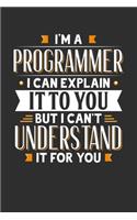 I'm A Programmer I can explain it to you but I can't understand it for you