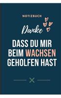 Danke Dass Du Mir Beim Wachsen Geholfen Hast Notizbuch