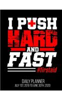 I Push Hard And Fast #firstaid Daily Planner July 1st, 2019 To June 30th, 2020