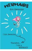 Mermaids Are Awesome I Am Awesome Therefore I Am a Mermaid: Cute Mermaid Lovers Journal / Notebook / Diary / Birthday or Christmas Gift (6x9 - 110 Blank Lined Pages)