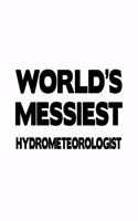 World's Messiest Hydrometeorologist: Original Hydrometeorologist Notebook, Hydrometeoro Worker Journal Gift, Diary, Doodle Gift or Notebook - 6 x 9 Compact Size, 109 Blank Lined Pages