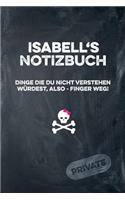 Isabell's Notizbuch Dinge Die Du Nicht Verstehen Würdest, Also - Finger Weg!