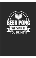 Beer Pong We Sink It You Drink It