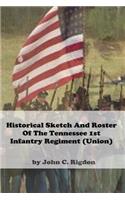 Historical Sketch and Roster of the Tennessee 1st Infantry Regiment (Union): (9 Tennessee Union Regimental History)