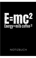 E=mc² Energy=coffee Milk² Notizbuch