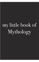 My Little Book of Mythology: A 6x9 Inch Matte Softcover Journal Notebook with 120 Blank Lined Pages and an Uplifting Funny Cover Slogan