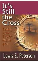 It's Still the Cross: Finding Grace in God's Eternal Plan