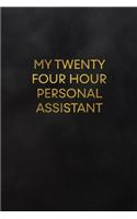 My Twenty Four Hour Personal Assistant