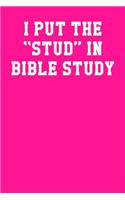 I Put The Stud In Bible Study