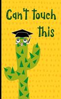 Can't touch this: Funny Notebook, blank lined journal, Perfect Graduation Gift, Great alternative to a card, Cactus design