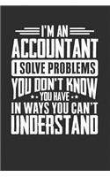 I'm An Accountant I Solve Problems You Don't Know You Have In Ways You Can't Understand: 100 page Blank 6 x 9 lined journal to jot down your ideas and notes
