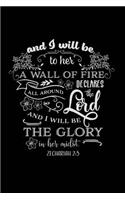 And I will be to her a Wall of Fire all around Declares the Lord and I will be the Glory in Her Midst: Sermon Notes Journal - A christian workbook To Record, Remember And Reflect - Sermon Notes and Reflection on more than 100 days