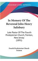 In Memory Of The Reverend John Henry Salisbury: Late Pastor Of The Fourth Presbyterian Church, Trenton, New Jersey (1891)(English)