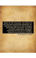 Notes on Life Insurance, the Theory of Life Insurance Practically Explained; An Elementary Treatise