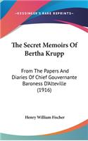 The Secret Memoirs Of Bertha Krupp: From The Papers And Diaries Of Chief Gouvernante Baroness D'Alteville (1916)(English)
