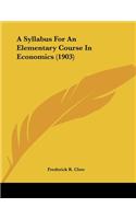 A Syllabus For An Elementary Course In Economics (1903)