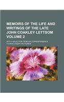 Memoirs of the Life and Writings of the Late John Coakley Lettsom Volume 2; With a Selection from His Correspondence