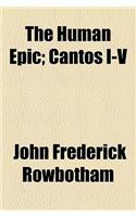 The Human Epic; Cantos I-V