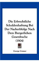 Erbrechtliche Schuldenhaftung Bei Der Nacherbfolge Nach Dem Burgerlichen Gesetzbuche (1904)