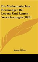 Die Mathematischen Rechnungen Bei Lebens Und Renten-Versicherungen (1861)