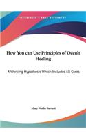 How You Can Use Principles of Occult Healing